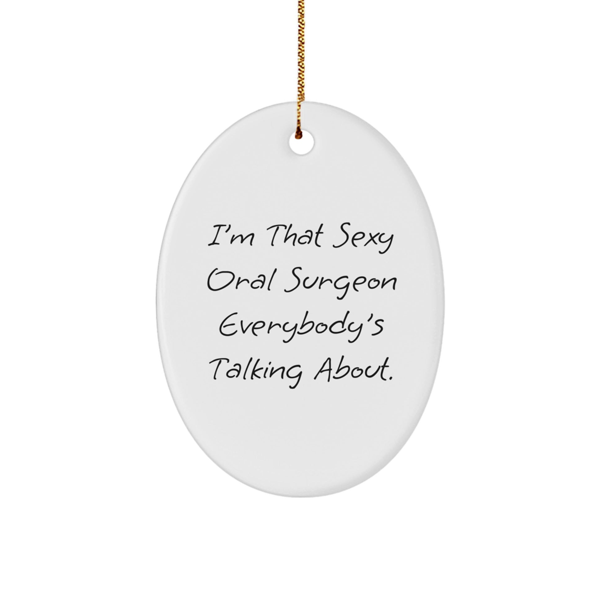 Sexy Oral Surgeon Oval Ornament Gifts from Friends for Christmas - 'I'm That Sexy Oral Surgeon Everybody's Talking About.' - Image 1