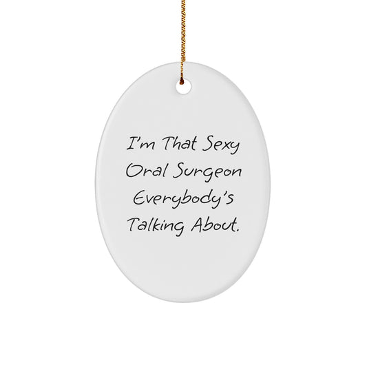 Sexy Oral Surgeon Oval Ornament Gifts from Friends for Christmas - 'I'm That Sexy Oral Surgeon Everybody's Talking About.' - Image 1