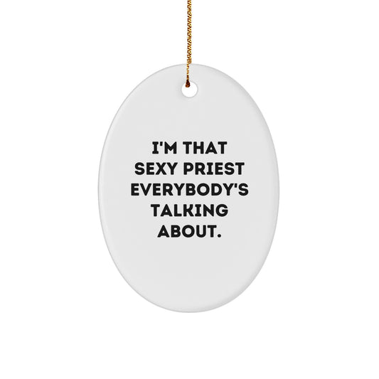 Sexy Priest Oval Ornament Gifts from Friends to Family, Funny Quote, Christmas Unique Gifts - Image 1
