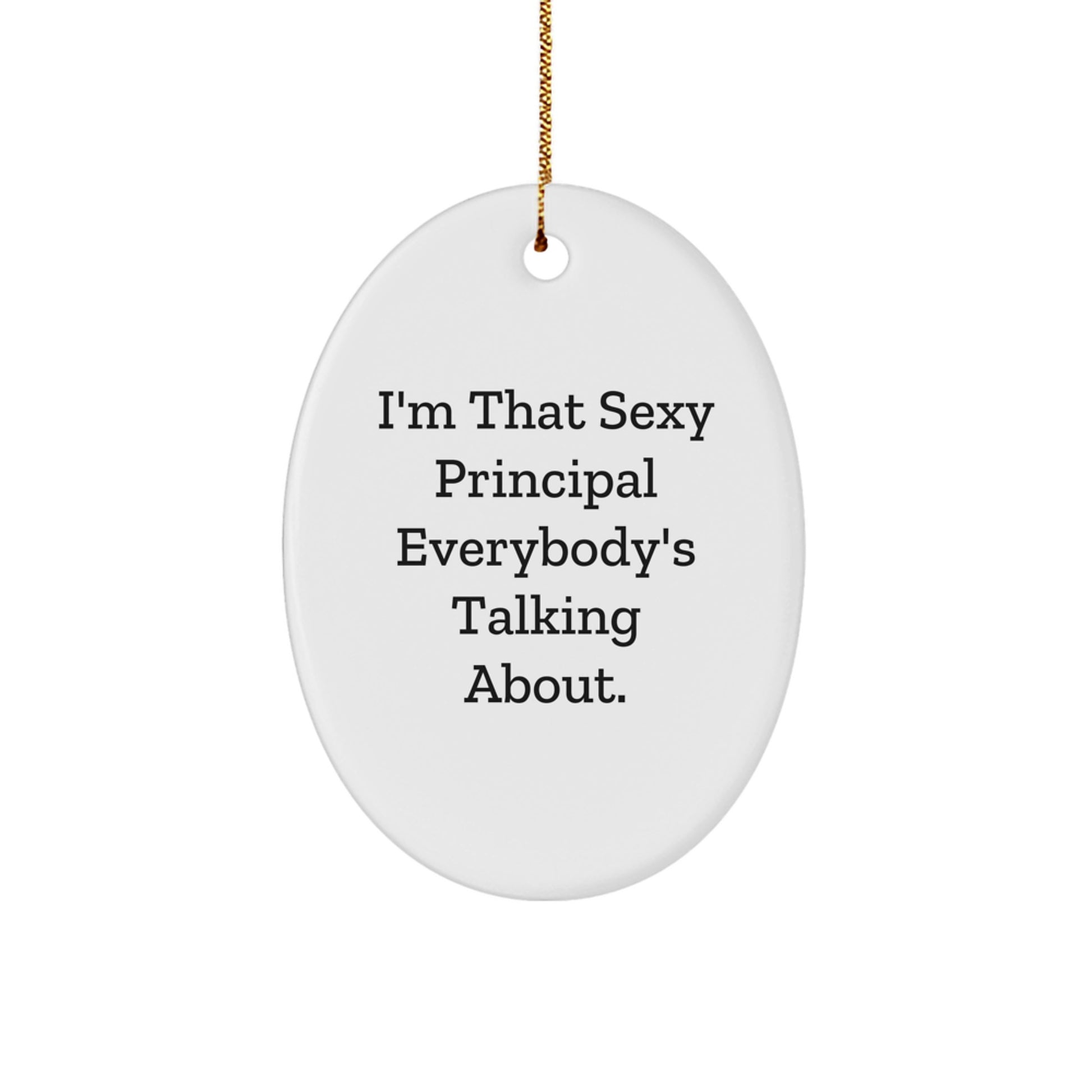 Funny Principal Gifts from Friends - 'I'm That Sexy Principal Everybody's Talking About.' Oval Ornament for Christmas - Image 1