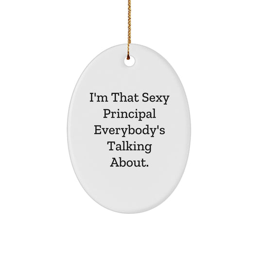 Funny Principal Gifts from Friends - 'I'm That Sexy Principal Everybody's Talking About.' Oval Ornament for Christmas - Image 1