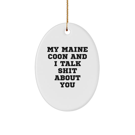 Funny Maine Coon Cat Christmas Unique Gifts for Friends, Family, or Coworkers - Oval Ornament with 'My Maine Coon And I Talk Shit About You' Quote - Image 1