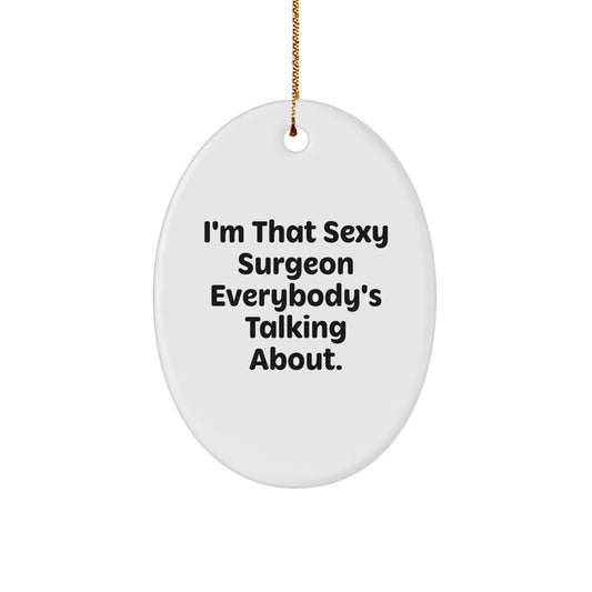 Funny Surgeon Gifts for Men, Oval Ornament I'm That Sexy Surgeon Everybody's Talking About, Christmas Unique Presents - Image 1