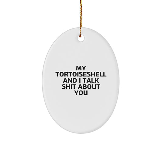 Funny Tortoiseshell Cat Christmas Unique Gifts from Friends for Tortoiseshell Cat Lovers, Oval Ornament with My Tortoiseshell And I Talk Shit About You Quote, Unique Christmas Unique Gifts - Image 1