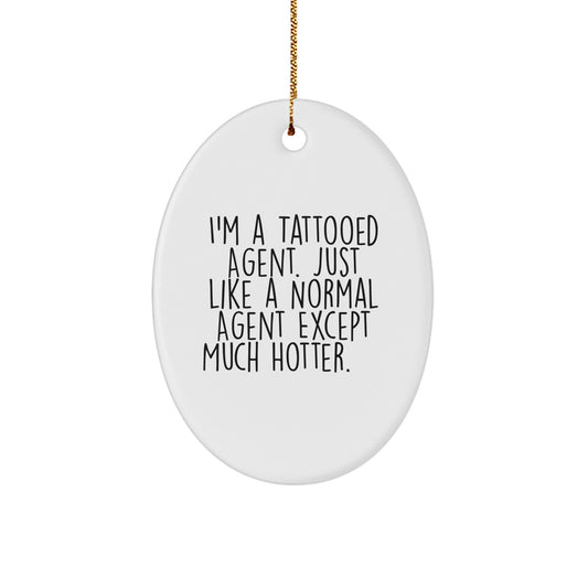Funny Agent Gifts: Agent Ornament, 'I'm A Tattooed Agent' Quote, Christmas Oval Ornament for Agent, Ideal Gifts from Men to Agent Friends, Unique Agent Gifts - Image 1
