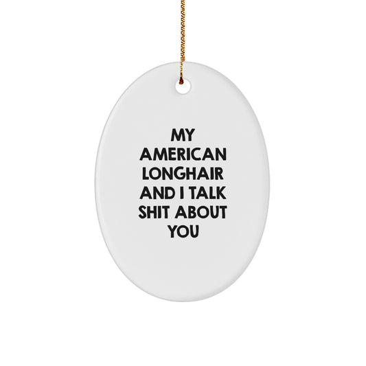 Funny American Longhair Cat Gifts for Men, Women, Friends - Oval Ornament with Shit Talking Quote, White Christmas Unique Gift - Image 1