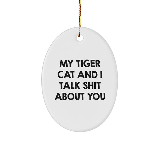 Funny Tiger Cat Oval Ornament Gifts from Friends and Family for Christmas, with 'My Tiger Cat And I Talk Shit About You' Quote, Oval Shaped, White Color - Image 1