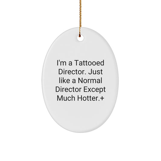 Funny Director Gifts from Men - I'm A Tattooed Director. Just Like A Normal Director Except Much Hotter.+, Oval Ornament for Christmas Unique Gifts for Director - Image 1