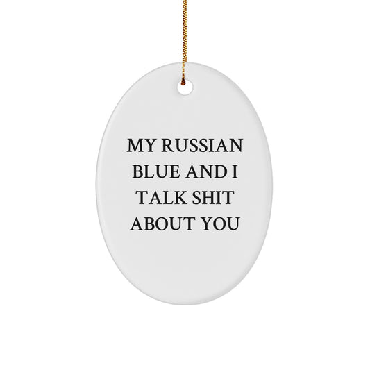 Funny Russian Blue Cat Gifts from Family - Oval Ornament with My Russian Blue And I Talk Shit About You Quote, Perfect for Christmas Unique Gifts for Cat Lovers - Image 1