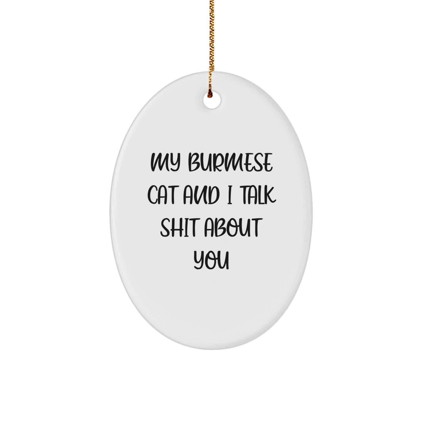 Funny Burmese Cat Gifts from Men to Women, Friends, or Family - 'My Burmese Cat And I Talk Shit About You' Oval Ornament for Burmese Cat Lovers - Christmas Unique Decorations - Image 1