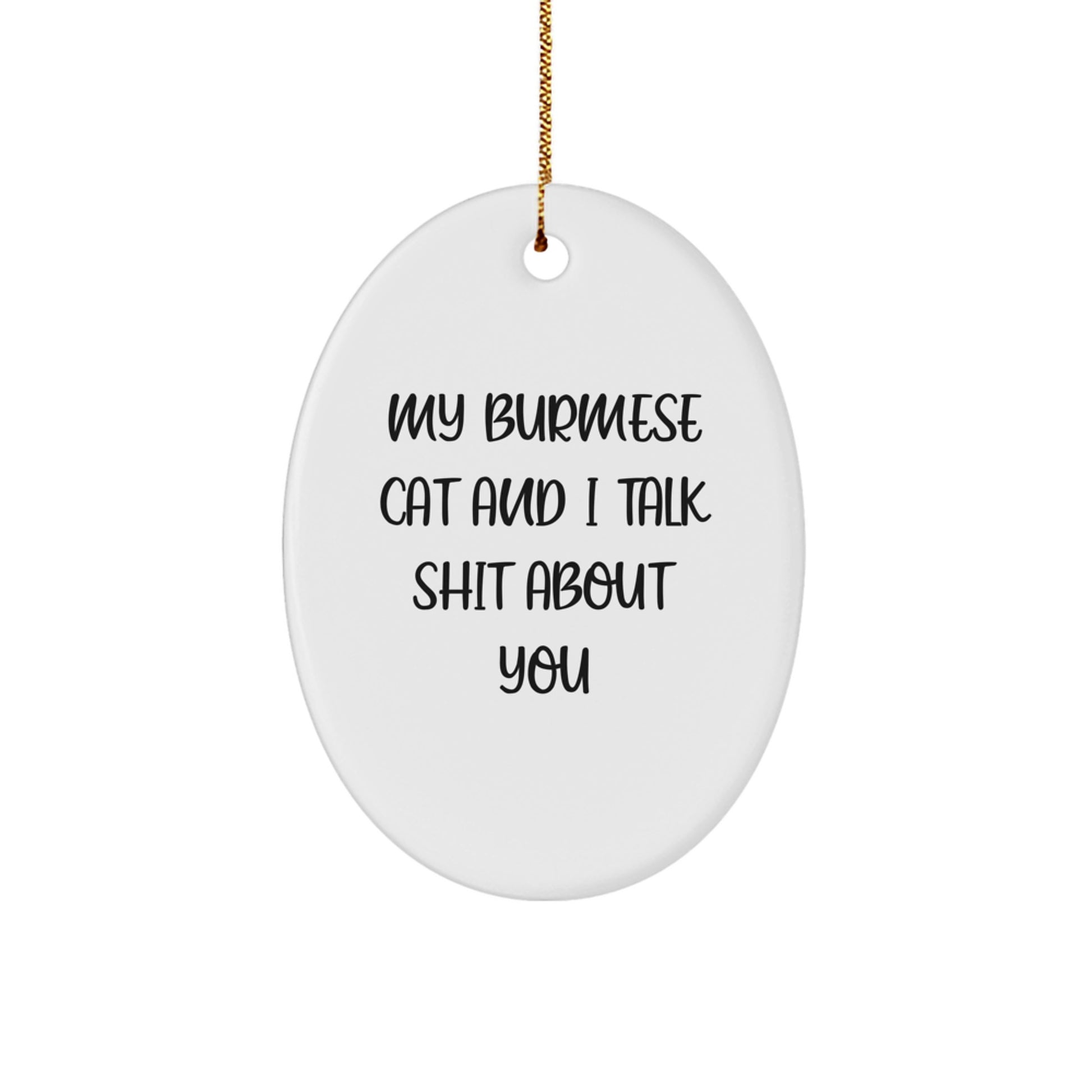 Funny Burmese Cat Gifts from Men to Women, Friends, or Family - 'My Burmese Cat And I Talk Shit About You' Oval Ornament for Burmese Cat Lovers - Christmas Unique Decorations - Image 1