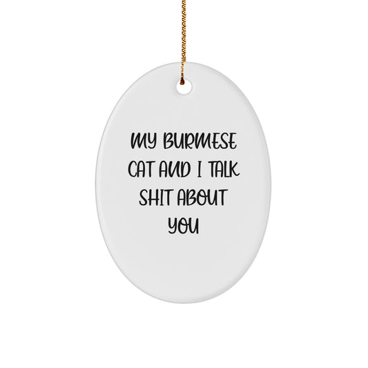 Funny Burmese Cat Gifts from Men to Women, Friends, or Family - 'My Burmese Cat And I Talk Shit About You' Oval Ornament for Burmese Cat Lovers - Christmas Unique Decorations - Image 1