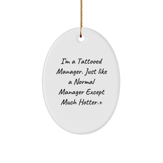 Funny Manager Gifts for Men, I'm A Tattooed Manager. Just Like A Normal Manager Except Much Hotter., Oval Ornament, Christmas Unique Presents from Friends or Family - Image 1