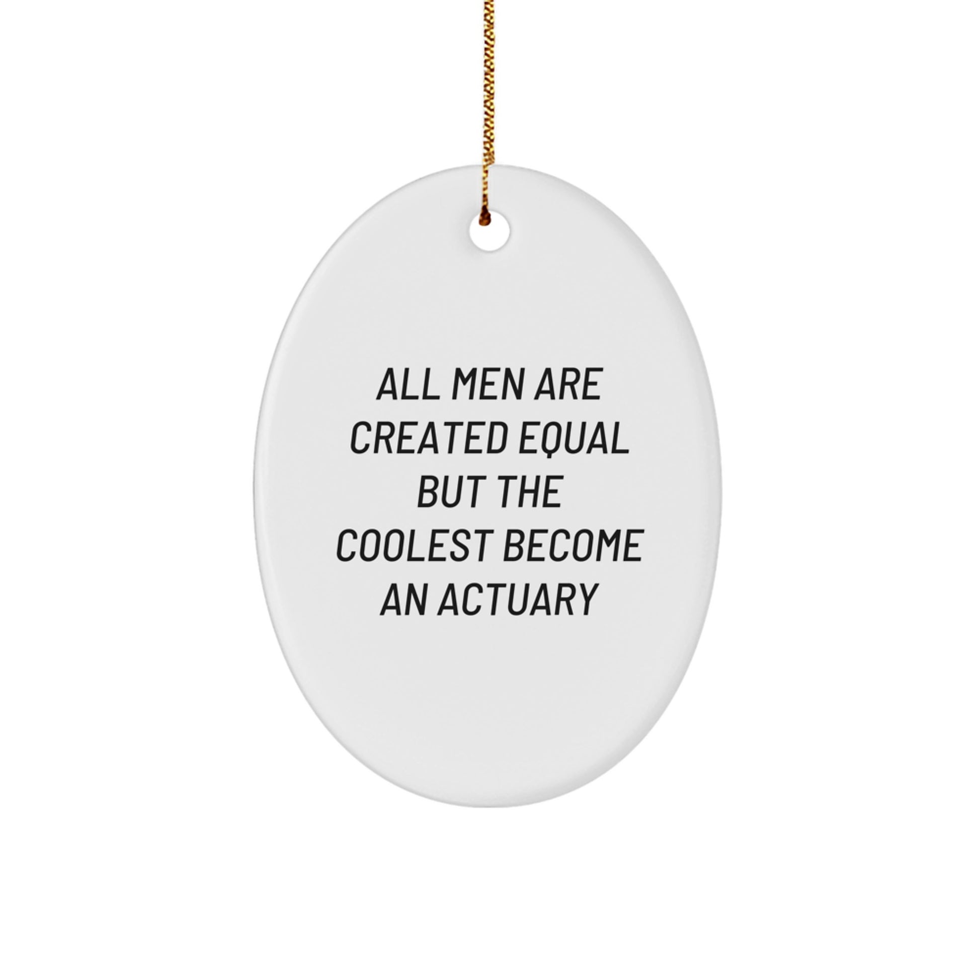 Funny Actuary Gifts for Men, Oval Ornament, All Men Are Created Equal But The Coolest Become An Actuary, Christmas Unique Gifts from Friends - Image 1