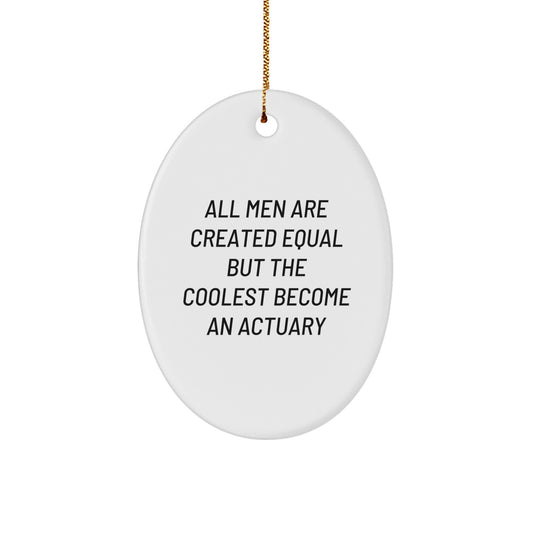 Funny Actuary Gifts for Men, Oval Ornament, All Men Are Created Equal But The Coolest Become An Actuary, Christmas Unique Gifts from Friends - Image 1
