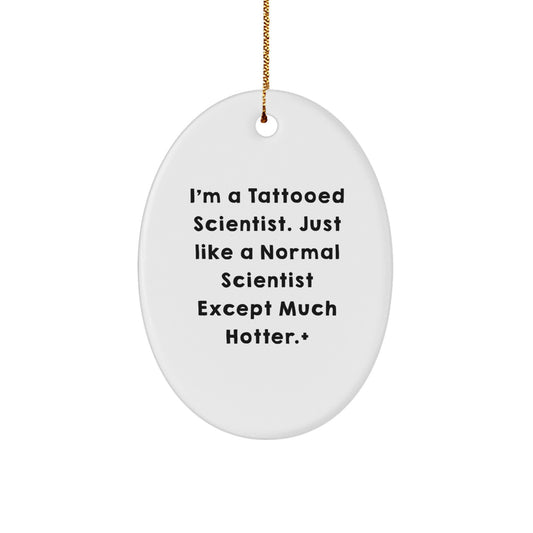 Funny Scientist Gifts for Men - I'm A Tattooed Scientist Oval Ornament, Christmas Decorative Unique Gift from Family, Friends, or Coworkers for Scientist - Image 1