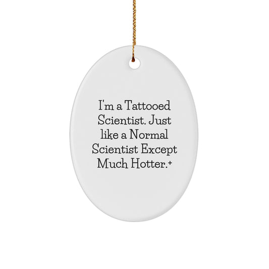 Funny Scientist Gifts for Christmas - 'I'm A Tattooed Scientist' Oval Ornament from Friends, Coworkers, Family - Image 1