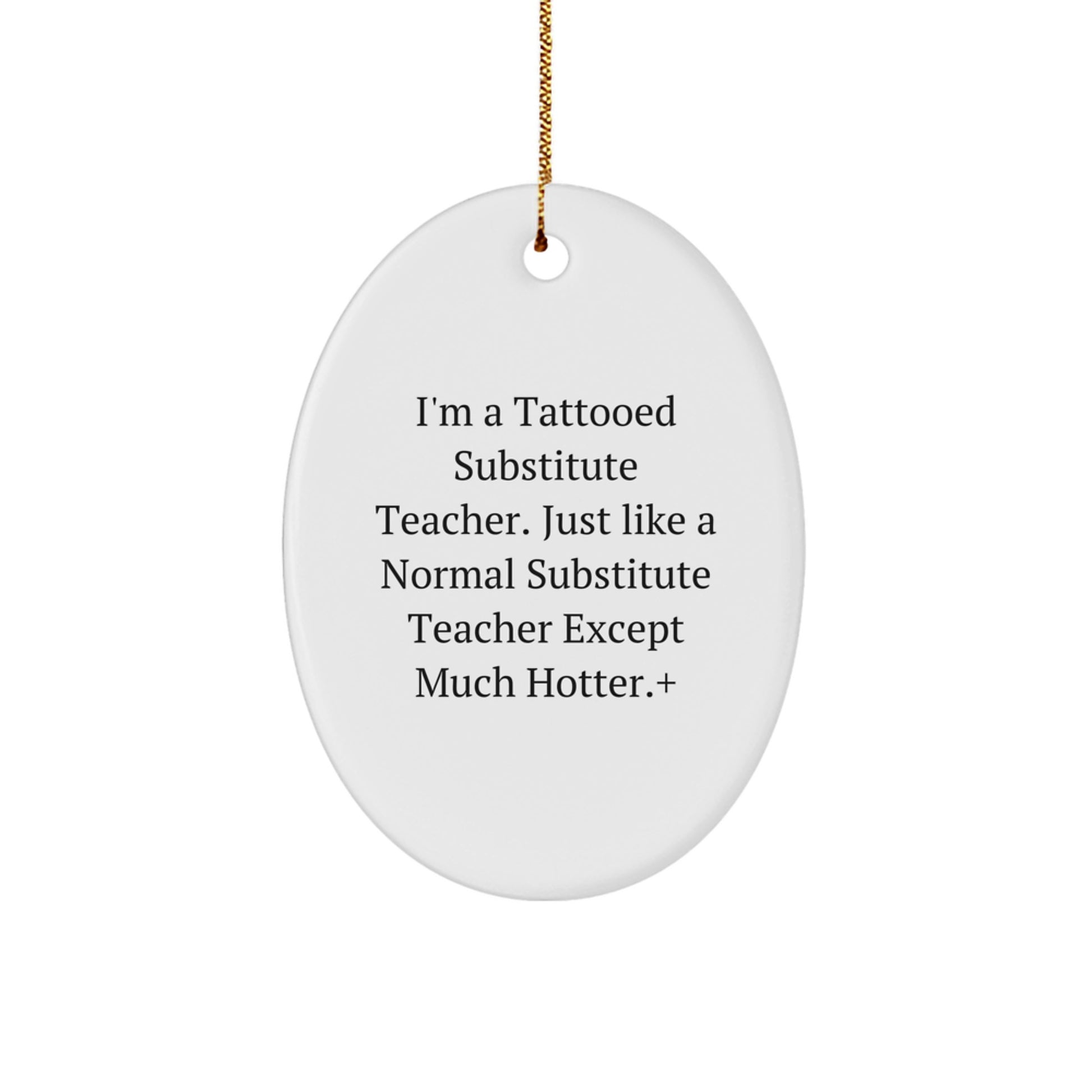 Funny Gifts from Friends for Substitute Teachers - Christmas Unique Oval Ornament - 'I'm A Tattooed Substitute Teacher Except Much Hotter' - Christmas Party Decorations - Image 1