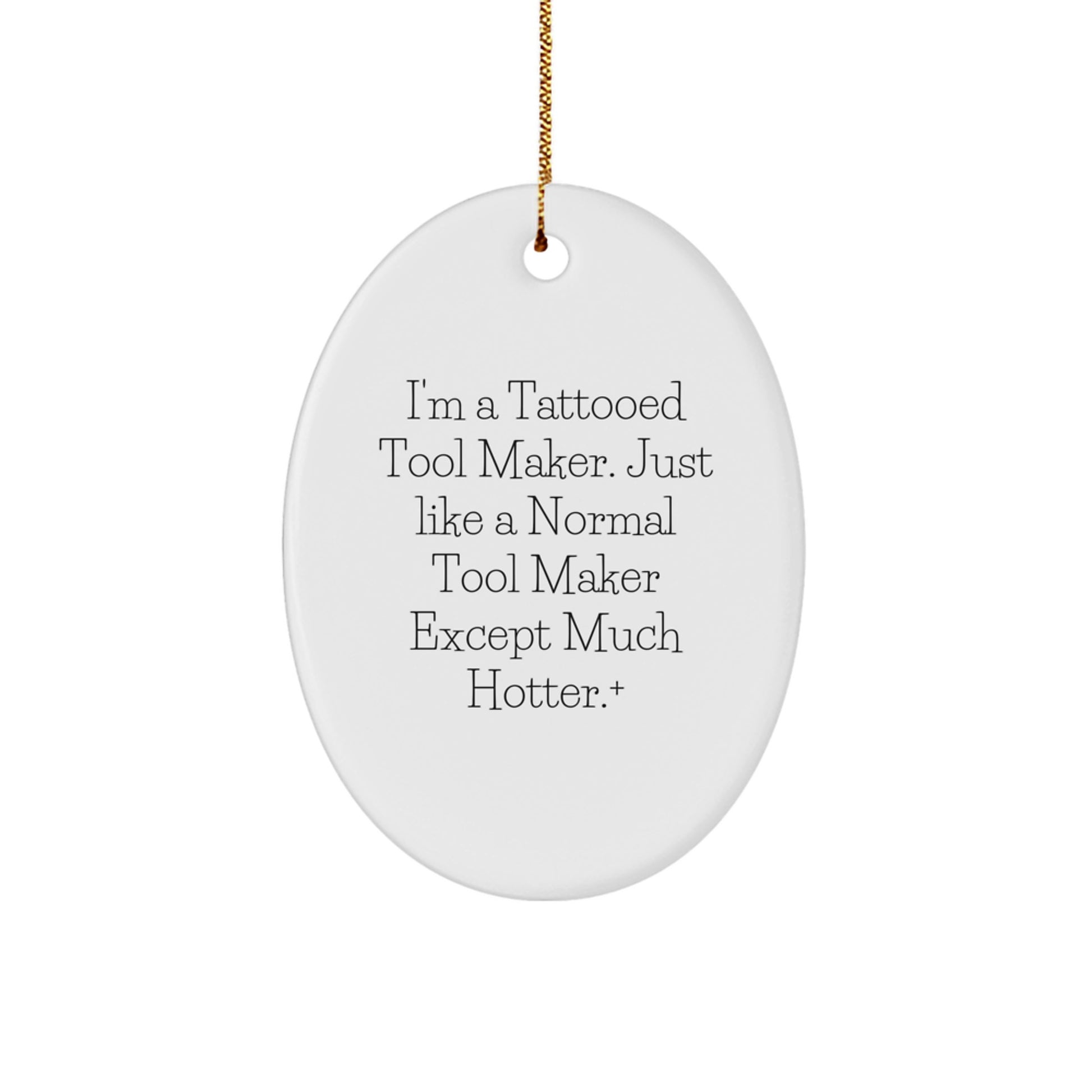 Hot Tool Maker Gifts from Friends for the Tattooed Tool Maker, Oval Ornament, Funny Quote on White Oval Shaped MDF, Christmas Unique Gifts - Image 1