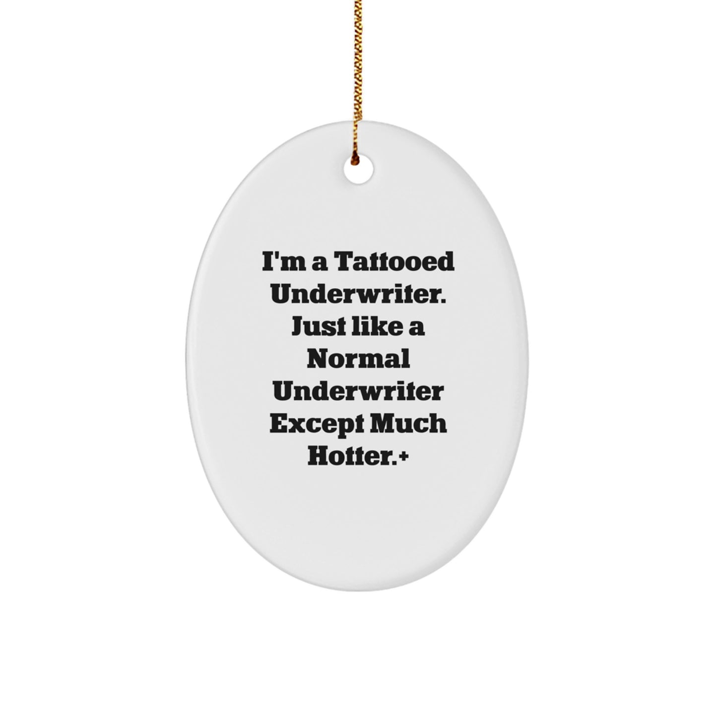 Funny Underwriter Oval Ornament Gifts from Friends, Coworkers, or Family - 'I'm A Tattooed Underwriter. Just Like A Normal Underwriter Except Much Hotter.' Christmas Unique Gifts - Image 1