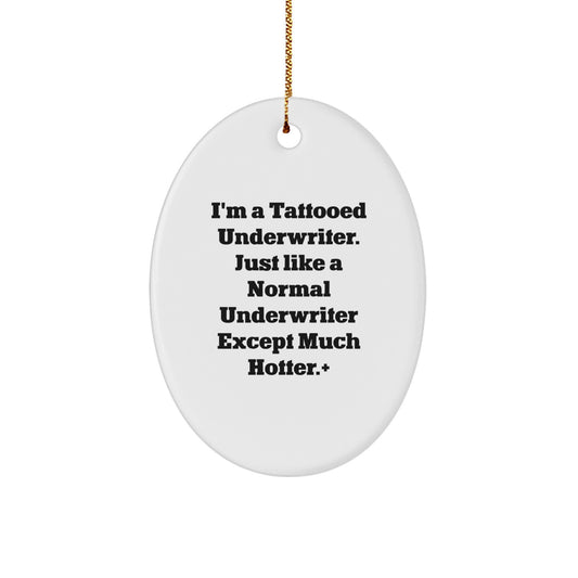 Funny Underwriter Oval Ornament Gifts from Friends, Coworkers, or Family - 'I'm A Tattooed Underwriter. Just Like A Normal Underwriter Except Much Hotter.' Christmas Unique Gifts - Image 1