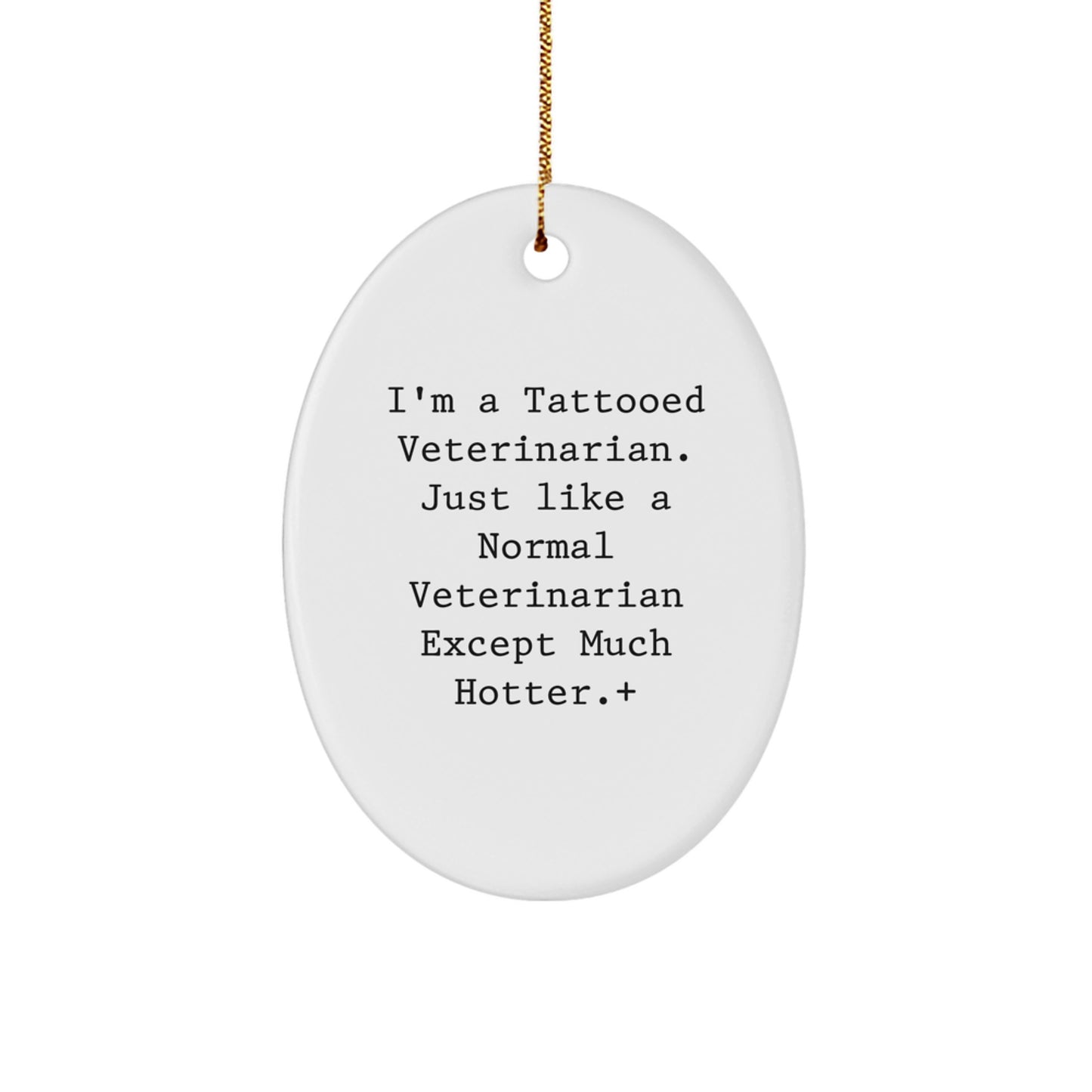 Funny Veterinarian Gifts for Men - 'I'm A Tattooed Veterinarian Except Much Hotter' Oval Ornament, Christmas Unique Decorations - Image 1