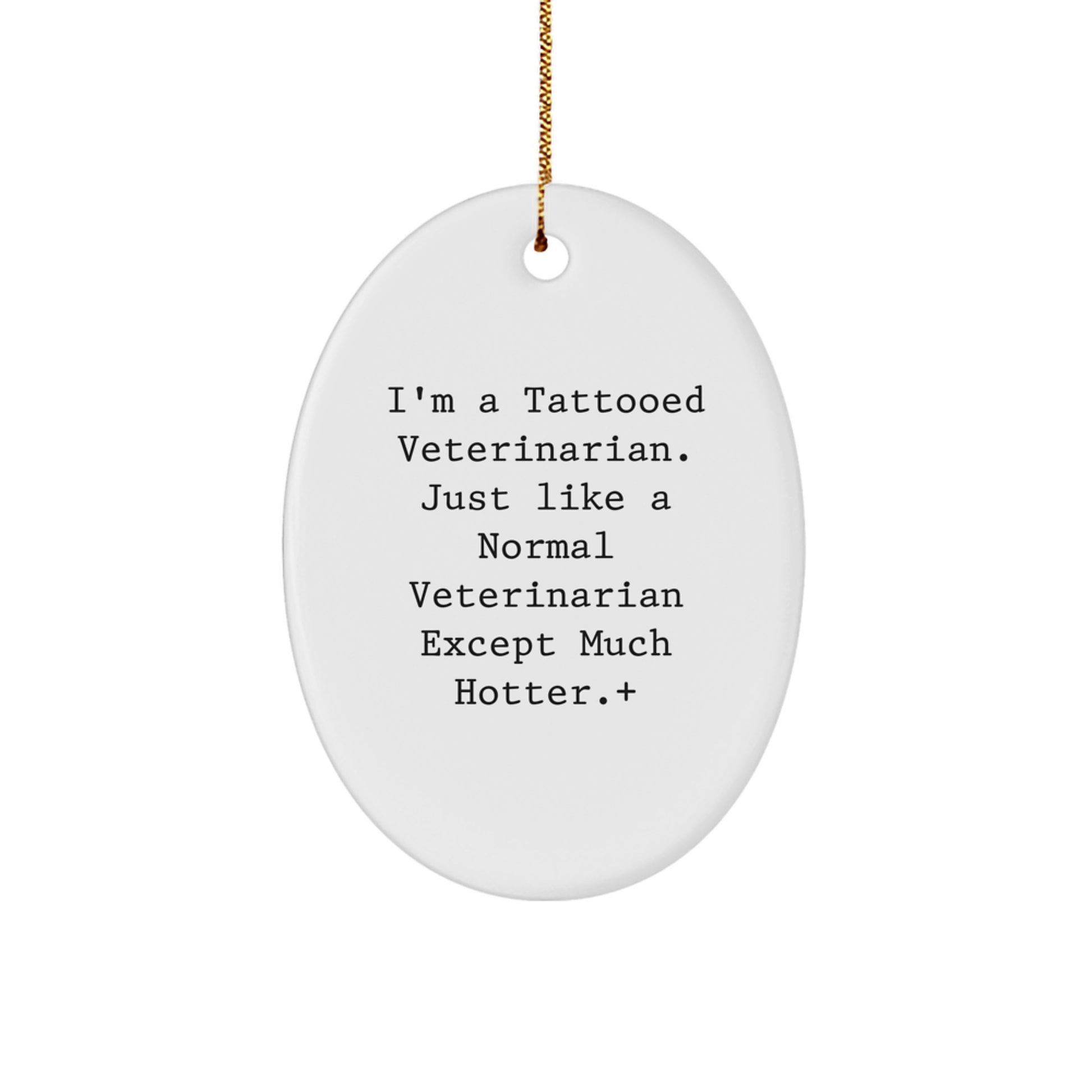 Funny Veterinarian Gifts for Men - 'I'm A Tattooed Veterinarian Except Much Hotter' Oval Ornament, Christmas Unique Decorations - Image 1