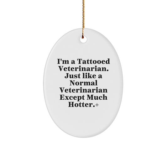 Funny Veterinarian Gifts, Christmas Ornament, I'm A Tattooed Veterinarian - Unique Oval Ornament Decor for Veterinarian Friends, Family, Coworkers - Image 1