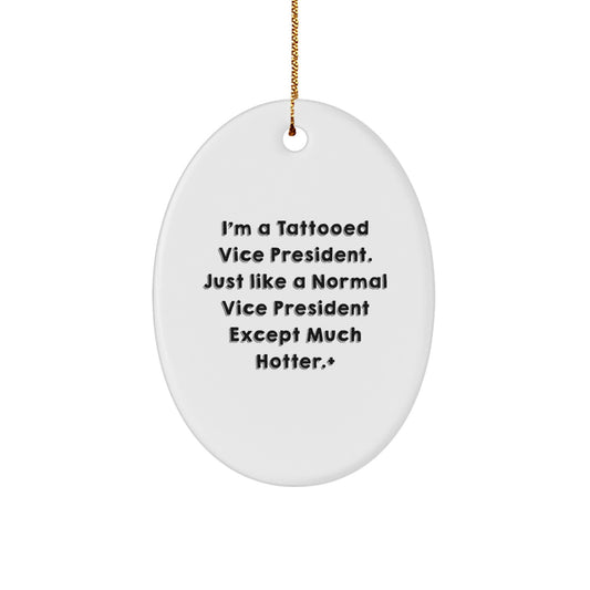 Funny Vice President Gifts for Men, Oval Ornament from Friends, 'I'm A Tattooed Vice President. Just Like A Normal Vice President Except Much Hotter.' - Image 1