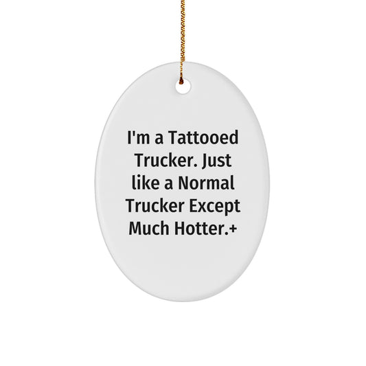 Trucker Gifts from Friends, Funny Oval Ornament, I'm A Tattooed Trucker, Trucker Christmas Unique Gifts, Trucker Men Gifts, Trucker Unique Gifts, Gifts for Trucker, Trucker Friends Gifts - Image 1