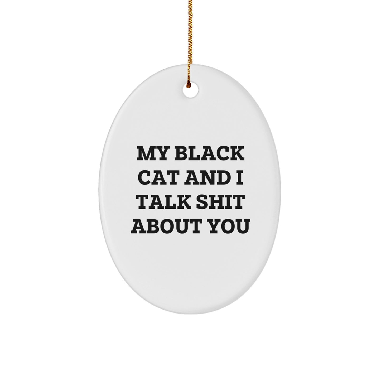 Funny Black Cat Gifts for Black Cat Lovers - 'My Black Cat And I Talk Shit About You' Oval Ornament - Christmas Unique Gifts from Men to Family - Black Cat Decorations - Image 1
