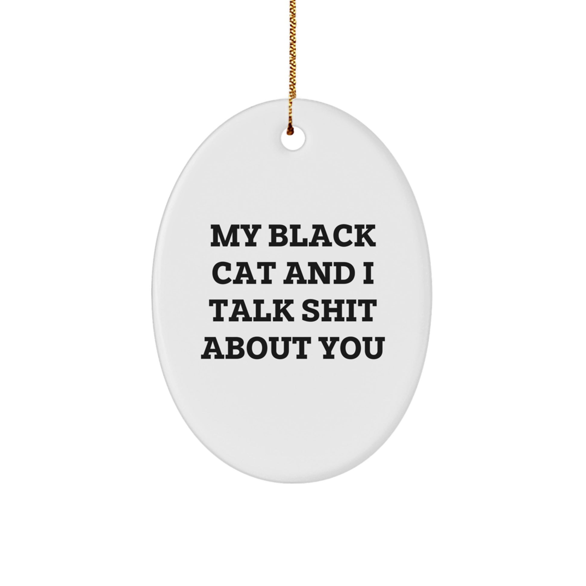 Funny Black Cat Gifts for Black Cat Lovers - 'My Black Cat And I Talk Shit About You' Oval Ornament - Christmas Unique Gifts from Men to Family - Black Cat Decorations - Image 1