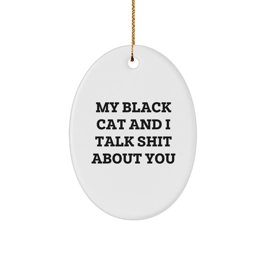 Funny Black Cat Gifts for Black Cat Lovers - 'My Black Cat And I Talk Shit About You' Oval Ornament - Christmas Unique Gifts from Men to Family - Black Cat Decorations - Image 1