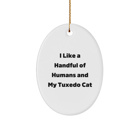 Funny Tuxedo Cat Gifts for Friends from Men - Oval Ornament with I Like A Handful Of Humans And My Tuxedo Cat Quote for Christmas Unique Gifts - Image 1