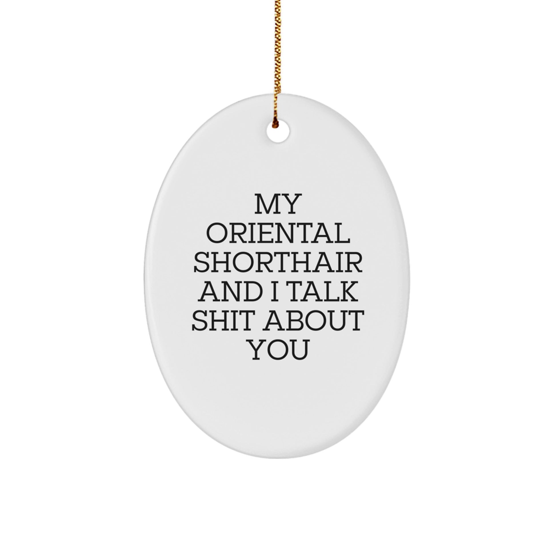 Funny Oriental Shorthair Cat Gifts for Christmas - Oval Ornament, Oriental Shorthair Cat Lover, My Oriental Shorthair And I Talk Shit About You - Image 1