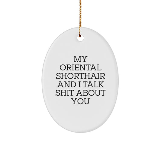 Funny Oriental Shorthair Cat Gifts for Christmas - Oval Ornament, Oriental Shorthair Cat Lover, My Oriental Shorthair And I Talk Shit About You - Image 1