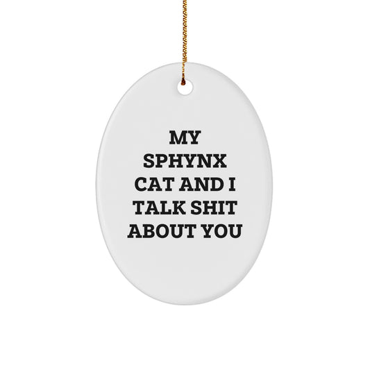 Funny Sphynx Cat Gifts for Men Friends Christmas Oval Ornament, 'My Sphynx Cat And I Talk Shit About You' Quote, Gifts from Mom - Image 1