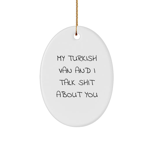 Funny Turkish Van Cat Gifts for Men Women Friends from Family - Oval Ornament with Sublimation Print - My Turkish Van And I Talk Shit About You - Image 1