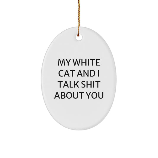 Funny White Cat Gifts from Friends, Oval Ornament for White Cat Lovers, My White Cat And I Talk Shit About You Christmas Unique White Cat Ornaments - Image 1