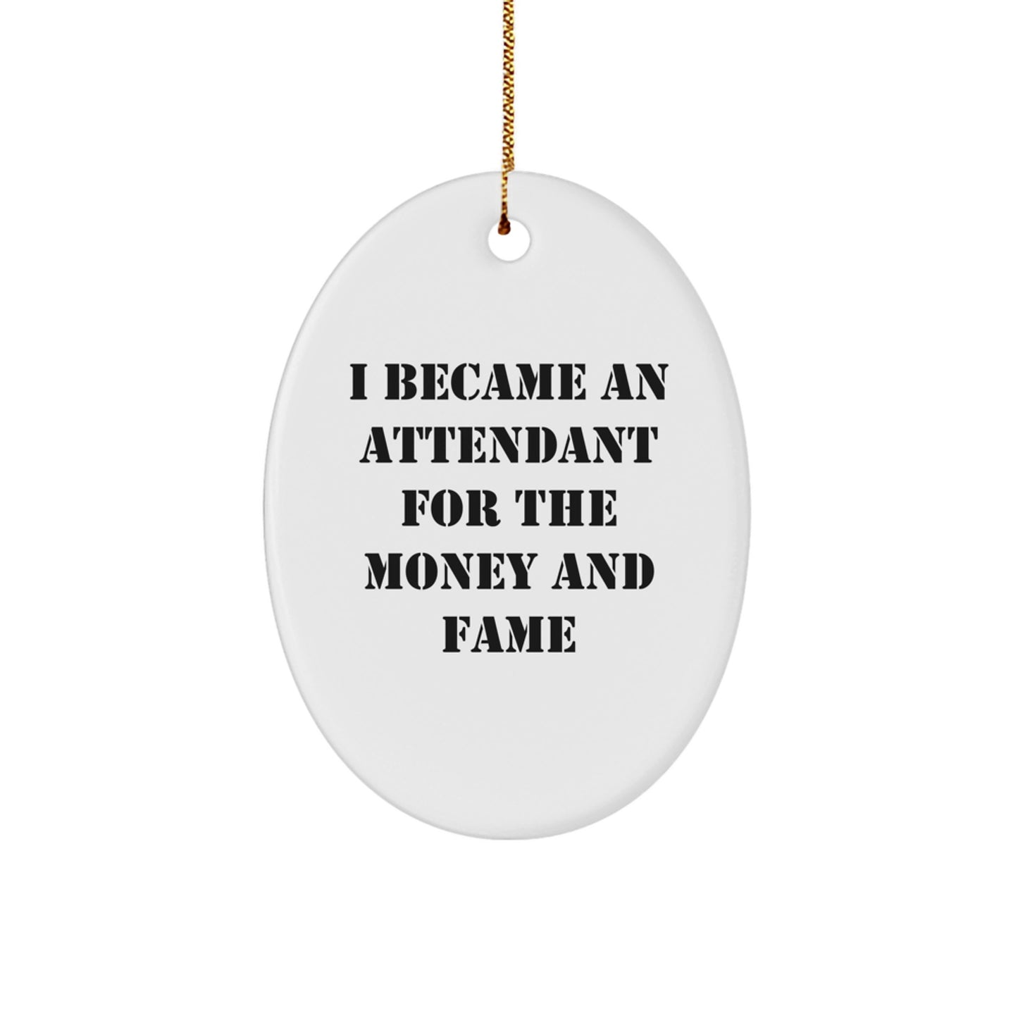 Funny Attendant Gifts for Men, 'I Became An Attendant For The Money And Fame' Oval Ornament, White Christmas Unique Gifts, Gifts from Friends to Family, Perfect for Attendant Decor - Image 1