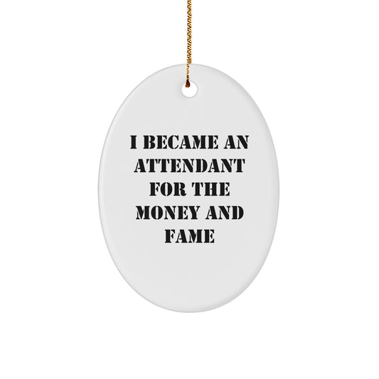Funny Attendant Gifts for Men, 'I Became An Attendant For The Money And Fame' Oval Ornament, White Christmas Unique Gifts, Gifts from Friends to Family, Perfect for Attendant Decor - Image 1