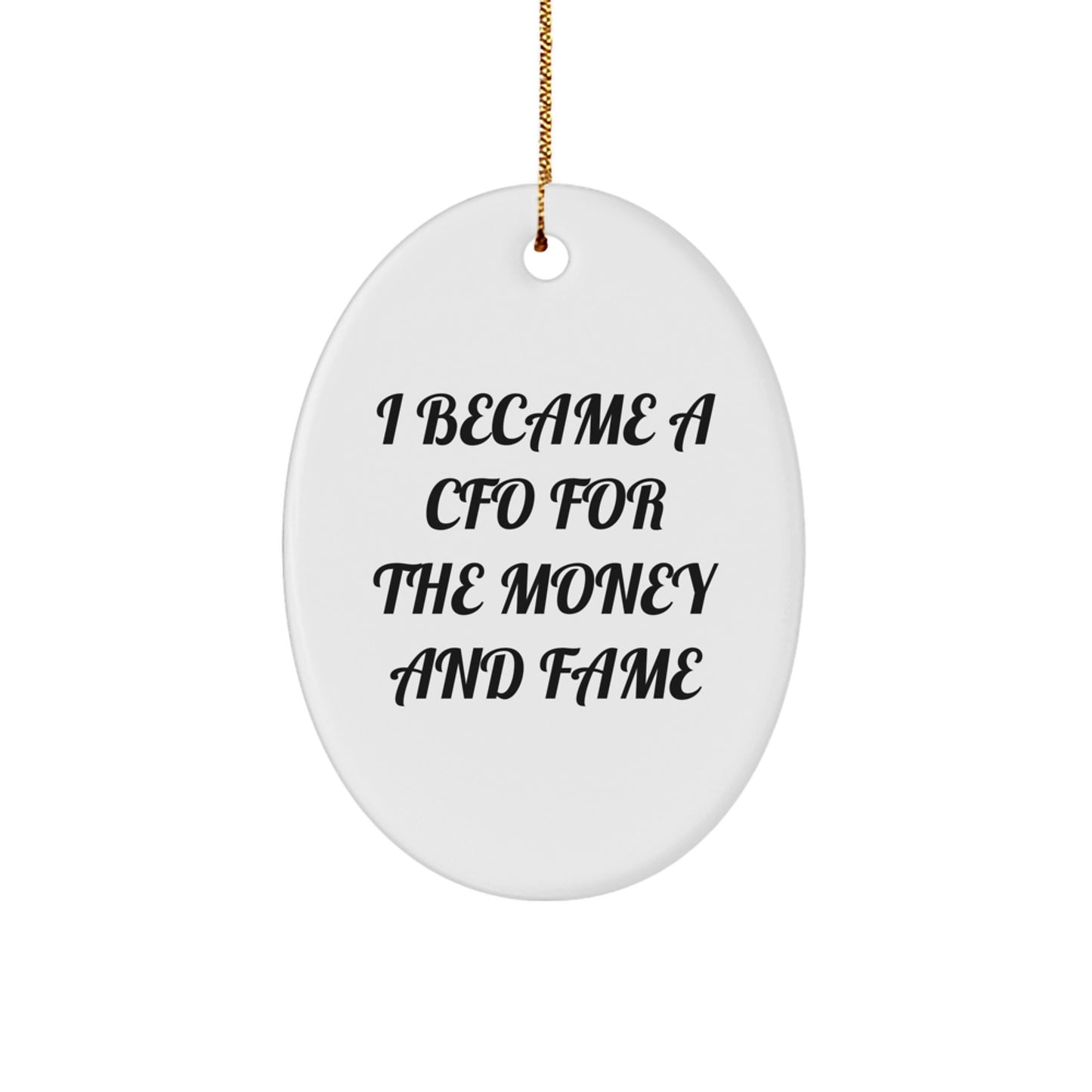 Inspirational CFO Gifts for Men Friends Family - Oval Ornament 'I Became A CFO For The Money And Fame' Christmas Unique Gifts from Coworkers - Image 1