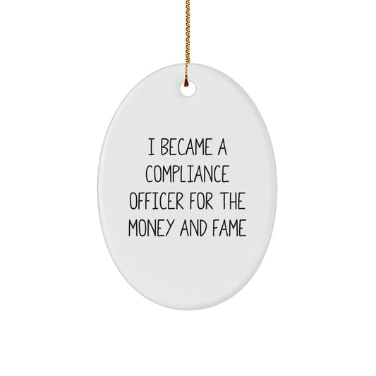 Funny Compliance Officer Gifts from Friends for Men - Oval Ornament for Compliance Officer Christmas Unique Gifts - I Became A Compliance Officer For The Money And Fame - Image 1