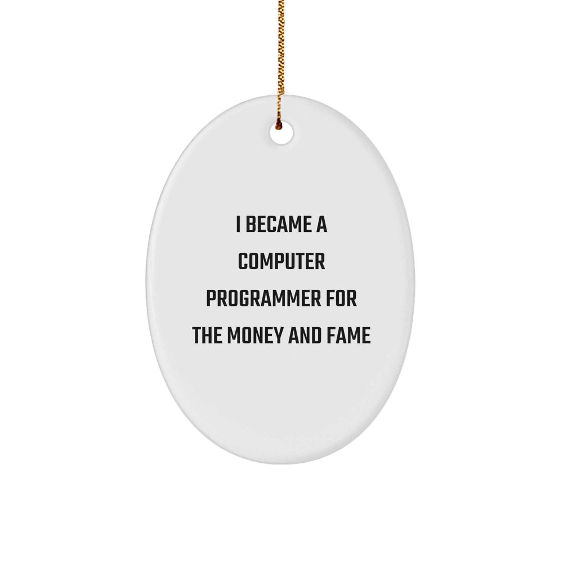 Funny Computer Programmer Gifts for Men, Oval Ornament, I Became A 'Computer Programmer For The Money And Fame', Unique Christmas Unique Gifts from Friends - Image 1
