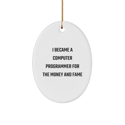 Funny Computer Programmer Gifts for Men, Oval Ornament, I Became A 'Computer Programmer For The Money And Fame', Unique Christmas Unique Gifts from Friends - Image 1