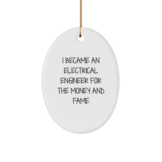 Funny Electrical Engineer Gifts for Men, Oval Ornaments I Became An Electrical Engineer For The Money And Fame Quote Christmas Unique Gifts from Friends to Family - Image 1