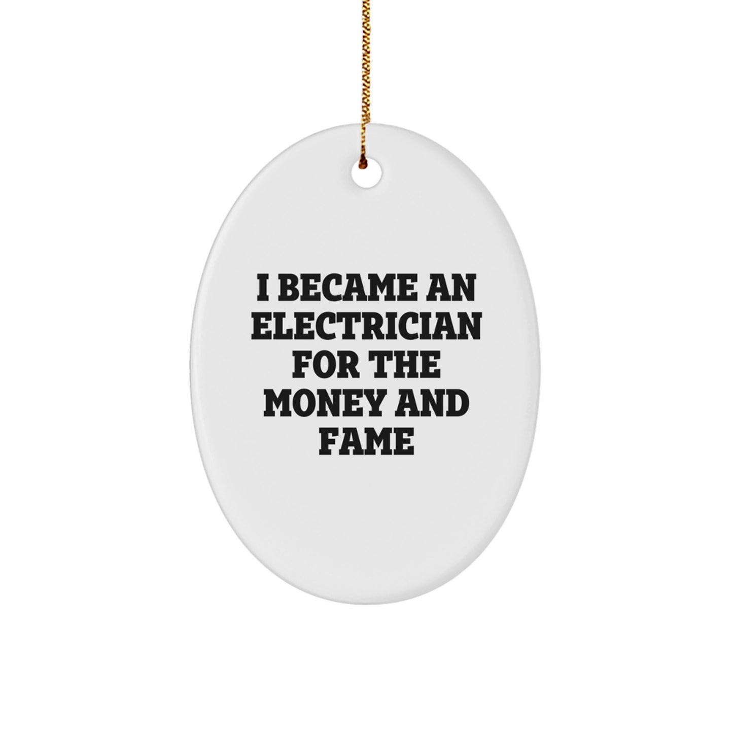 Funny Electrician Gifts for Men, Oval Ornament, I Became An Electrician For The Money And Fame, Christmas Unique Presents by Gifts from Mom - Image 1