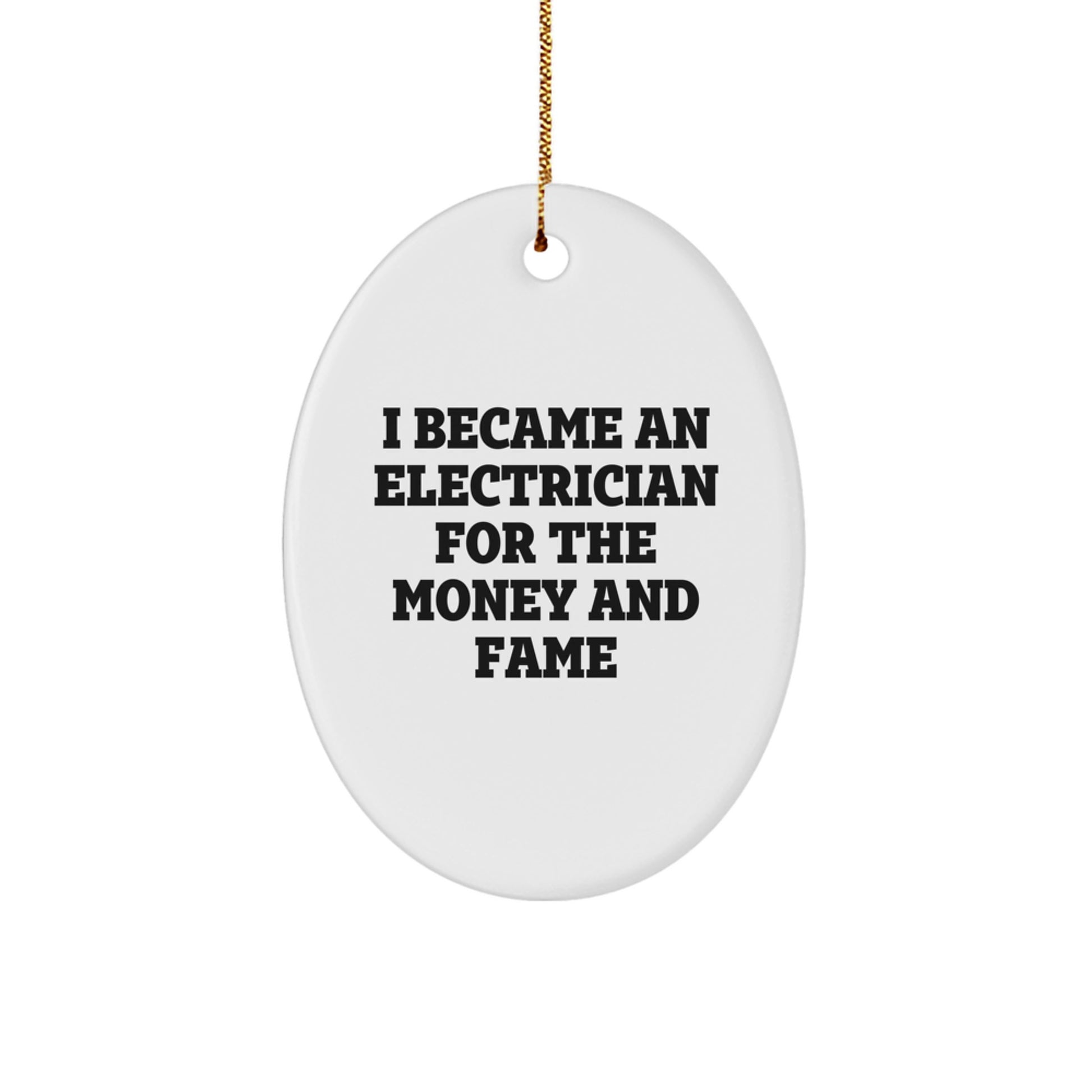 Funny Electrician Gifts for Men, Oval Ornament, I Became An Electrician For The Money And Fame, Christmas Unique Presents by Gifts from Mom - Image 1