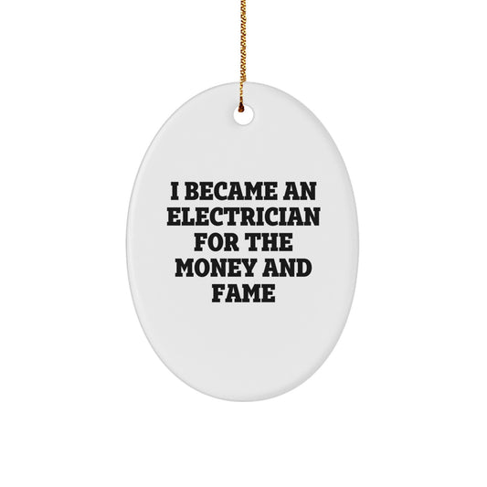 Funny Electrician Gifts for Men, Oval Ornament, I Became An Electrician For The Money And Fame, Christmas Unique Presents by Gifts from Mom - Image 1