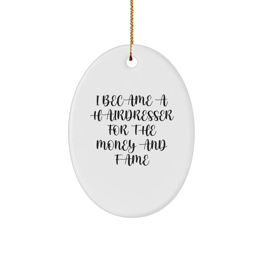 Funny Hairdresser Gifts from Men, Women, Friends, or Coworkers to Hairdresser, Men, Women, or Friends - Oval Ornament, 'I Became A Hairdresser For The Money And Fame' Christmas Unique Decorations - Image 1